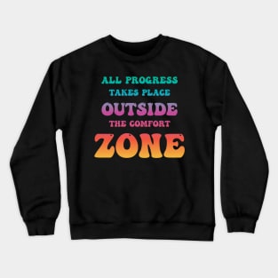 All Progress Takes Place Outside The Comfort Zone Groovy Crewneck Sweatshirt